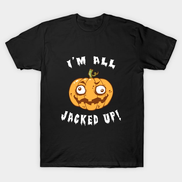 I'm All Jacked Up T-Shirt by dumbshirts